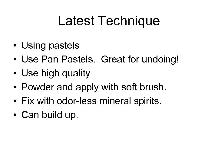 Latest Technique • • • Using pastels Use Pan Pastels. Great for undoing! Use