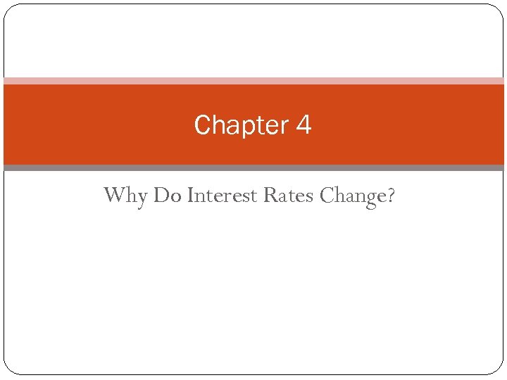 Chapter 4 Why Do Interest Rates Change? 
