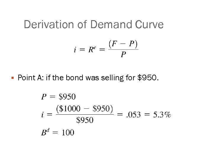 Derivation of Demand Curve § Point A: if the bond was selling for $950.
