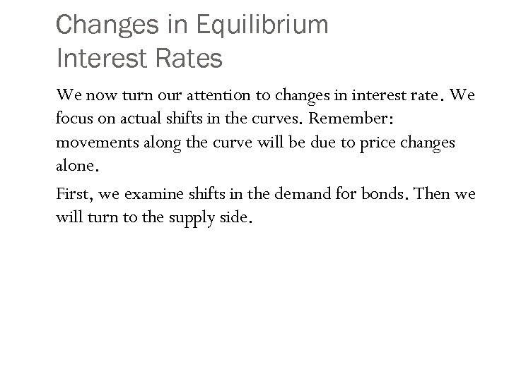 Changes in Equilibrium Interest Rates We now turn our attention to changes in interest