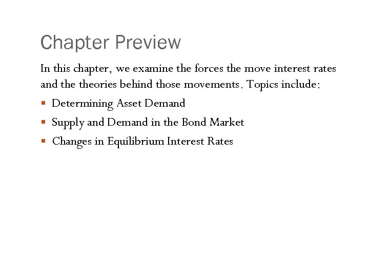 Chapter Preview In this chapter, we examine the forces the move interest rates and
