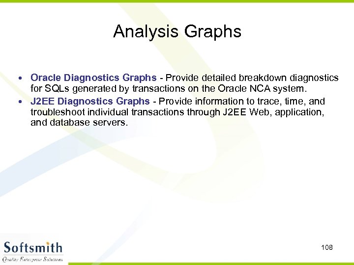 Analysis Graphs • Oracle Diagnostics Graphs - Provide detailed breakdown diagnostics for SQLs generated