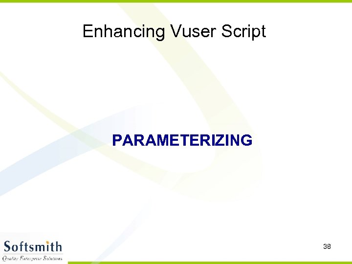 Enhancing Vuser Script PARAMETERIZING 38 