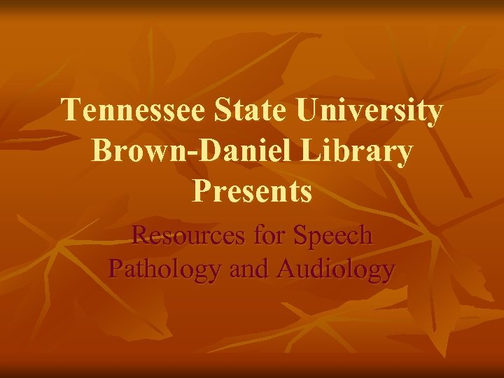 Tennessee State University Brown-Daniel Library Presents Resources for Speech Pathology and Audiology 