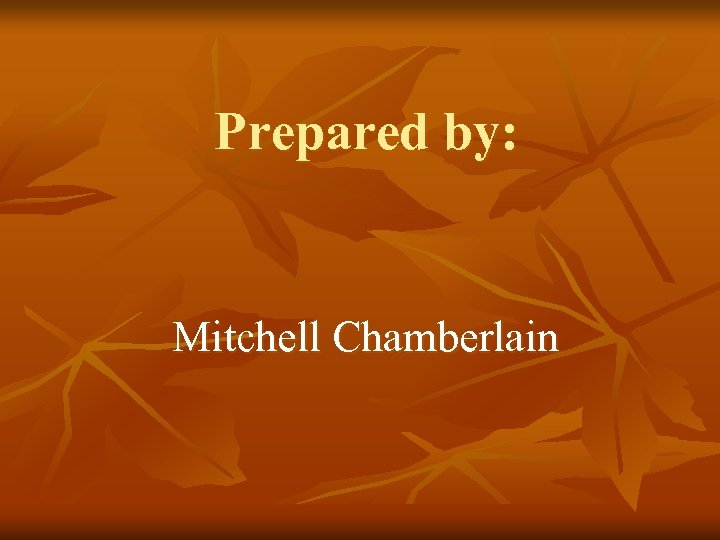 Prepared by: Mitchell Chamberlain 