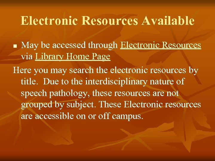 Electronic Resources Available May be accessed through Electronic Resources via Library Home Page Here