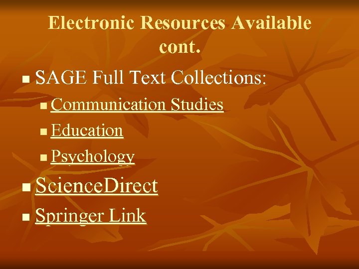 Electronic Resources Available cont. n SAGE Full Text Collections: Communication Studies n Education n