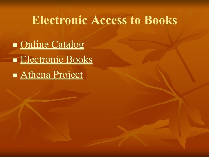 Electronic Access to Books Online Catalog n Electronic Books n Athena Project n 