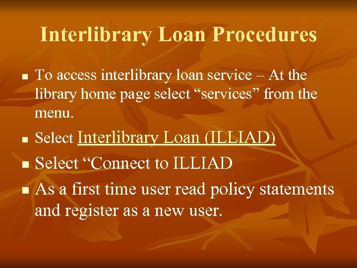 Interlibrary Loan Procedures n n To access interlibrary loan service – At the library