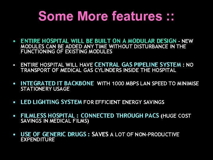 Some More features : : • ENTIRE HOSPITAL WILL BE BUILT ON A MODULAR