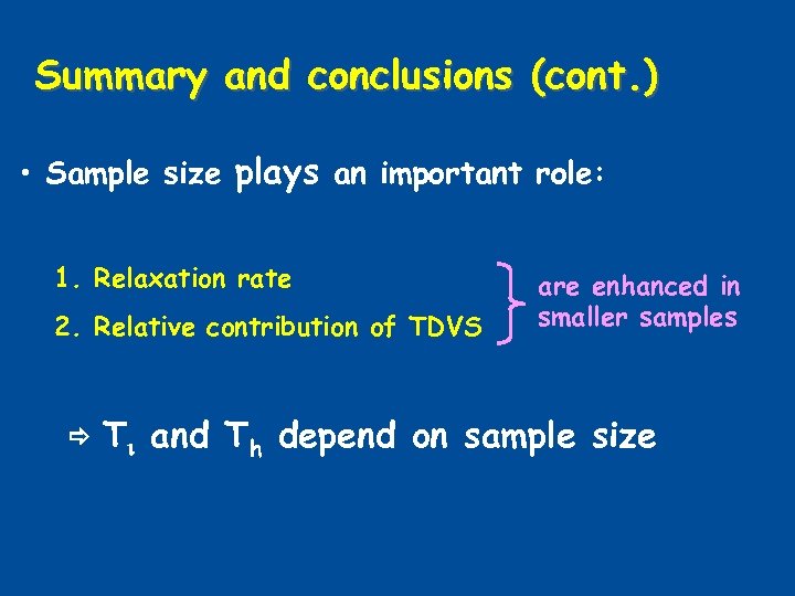 Summary and conclusions (cont. ) • Sample size plays an important role: 1. Relaxation