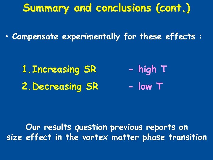Summary and conclusions (cont. ) • Compensate experimentally for these effects : 1. Increasing