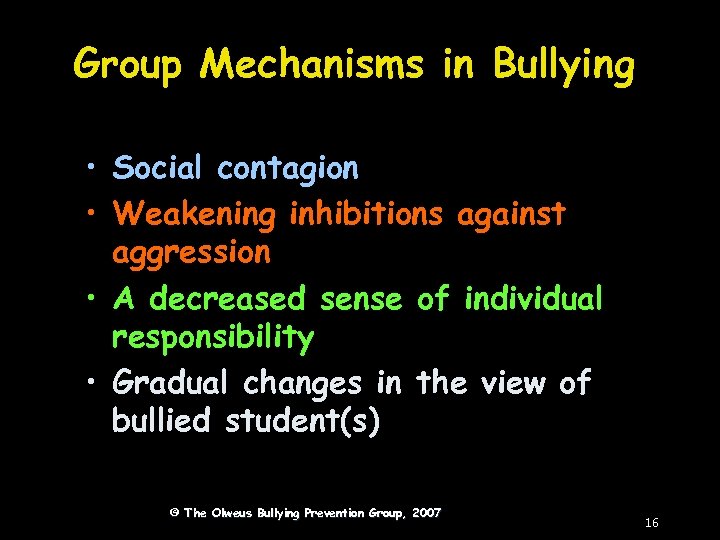 Group Mechanisms in Bullying • Social contagion • Weakening inhibitions against aggression • A