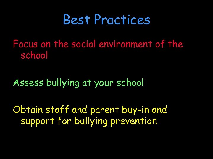 Best Practices Focus on the social environment of the school Assess bullying at your