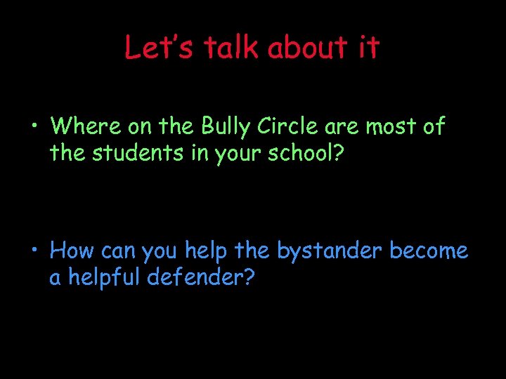 Let’s talk about it • Where on the Bully Circle are most of the