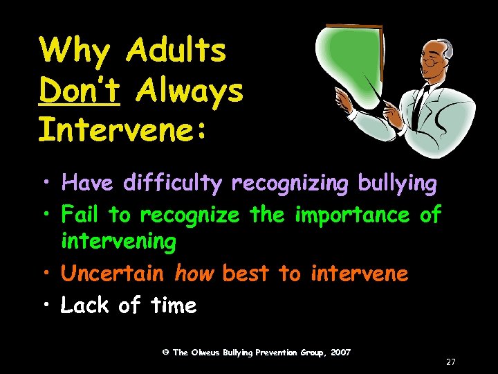 Why Adults Don’t Always Intervene: • Have difficulty recognizing bullying • Fail to recognize