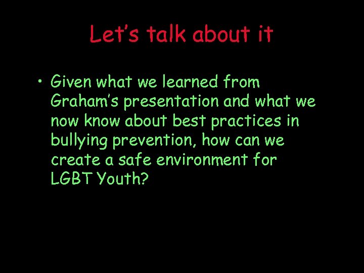 Let’s talk about it • Given what we learned from Graham’s presentation and what