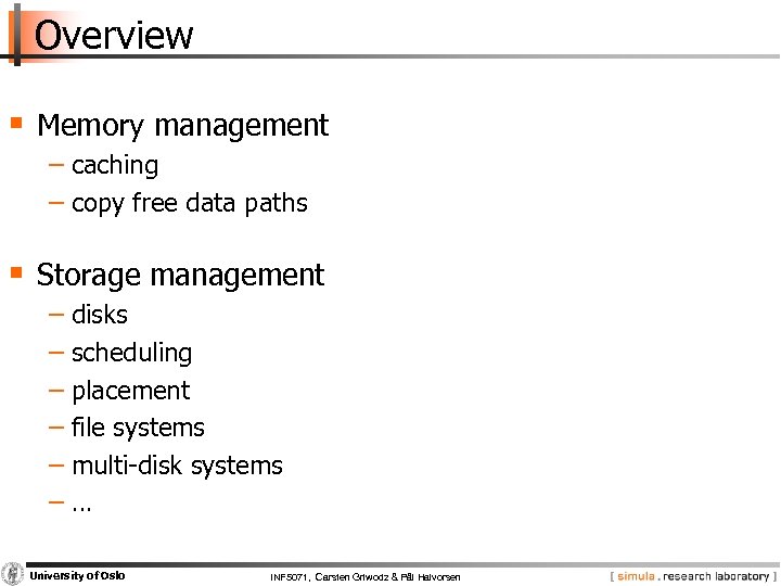 Overview § Memory management − caching − copy free data paths § Storage management