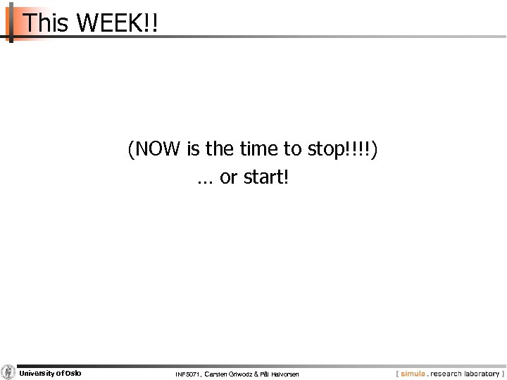 This WEEK!! (NOW is the time to stop!!!!) … or start! University of Oslo