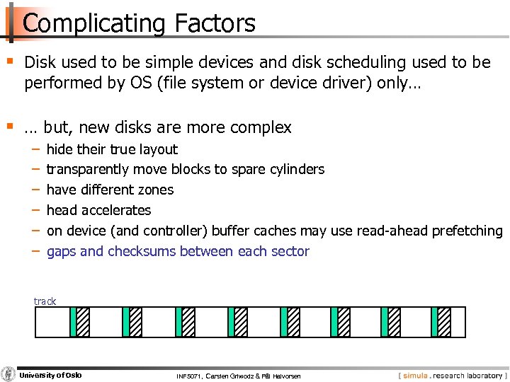 Complicating Factors § Disk used to be simple devices and disk scheduling used to