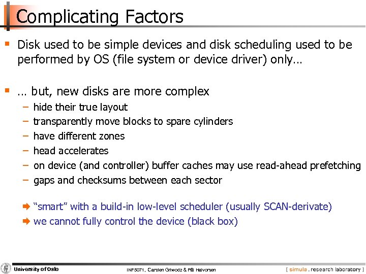 Complicating Factors § Disk used to be simple devices and disk scheduling used to