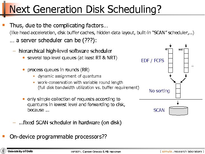 Next Generation Disk Scheduling? § Thus, due to the complicating factors… (like head acceleration,