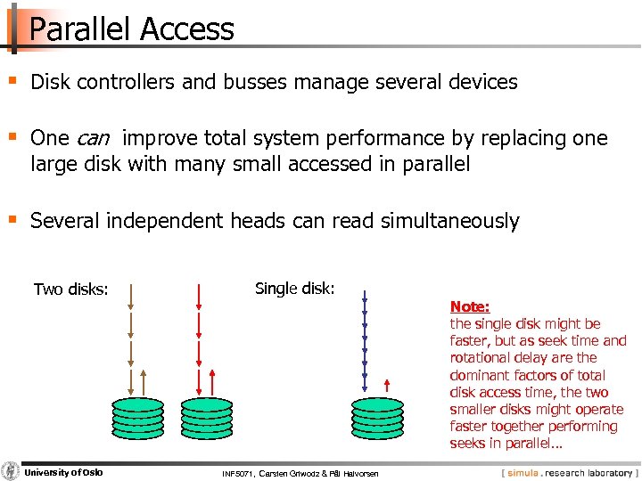 Parallel Access § Disk controllers and busses manage several devices § One can improve