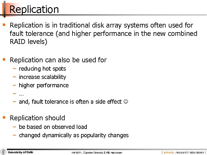 Replication § Replication is in traditional disk array systems often used for fault tolerance