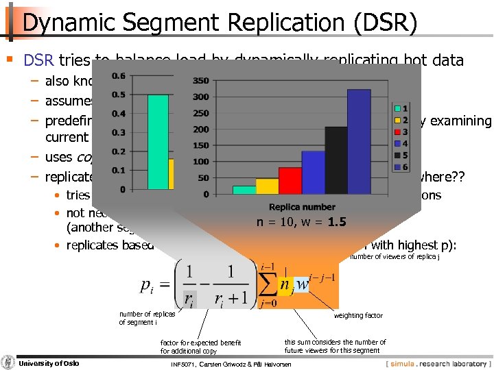 Dynamic Segment Replication (DSR) § DSR tries to balance load by dynamically replicating hot