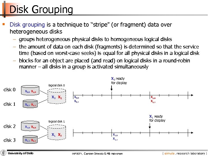 Disk Grouping § Disk grouping is a technique to “stripe” (or fragment) data over