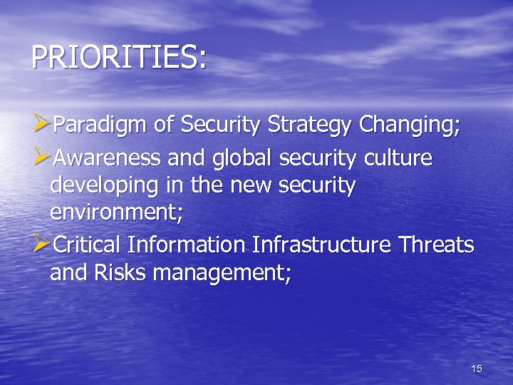 PRIORITIES: ØParadigm of Security Strategy Changing; ØAwareness and global security culture developing in the