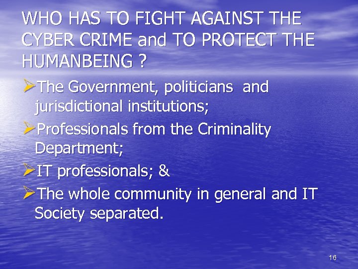 WHO HAS TO FIGHT AGAINST THE CYBER CRIME and TO PROTECT THE HUMANBEING ?