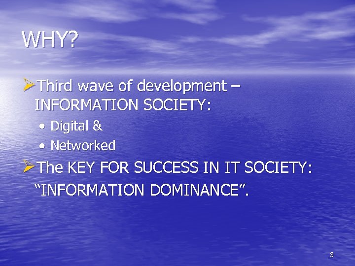 WHY? ØThird wave of development – INFORMATION SOCIETY: • Digital & • Networked ØThe
