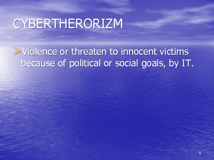 CYBERTHERORIZM ØViolence or threaten to innocent victims because of political or social goals, by