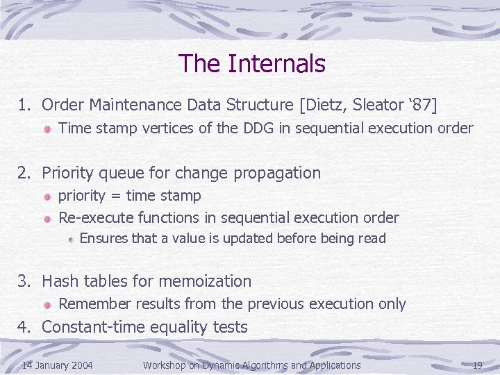 The Internals 1. Order Maintenance Data Structure [Dietz, Sleator ‘ 87] Time stamp vertices