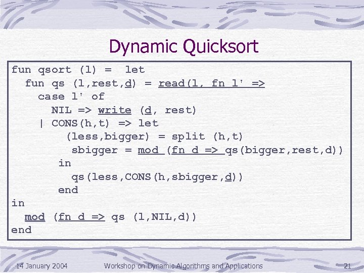 Dynamic Quicksort fun qsort (l) = let fun qs (l, rest, d) = read(l,