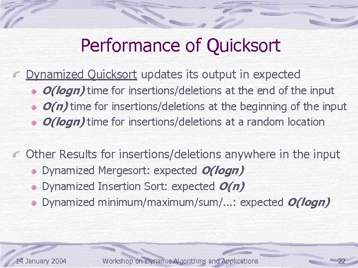 Performance of Quicksort Dynamized Quicksort updates its output in expected O(logn) time for insertions/deletions