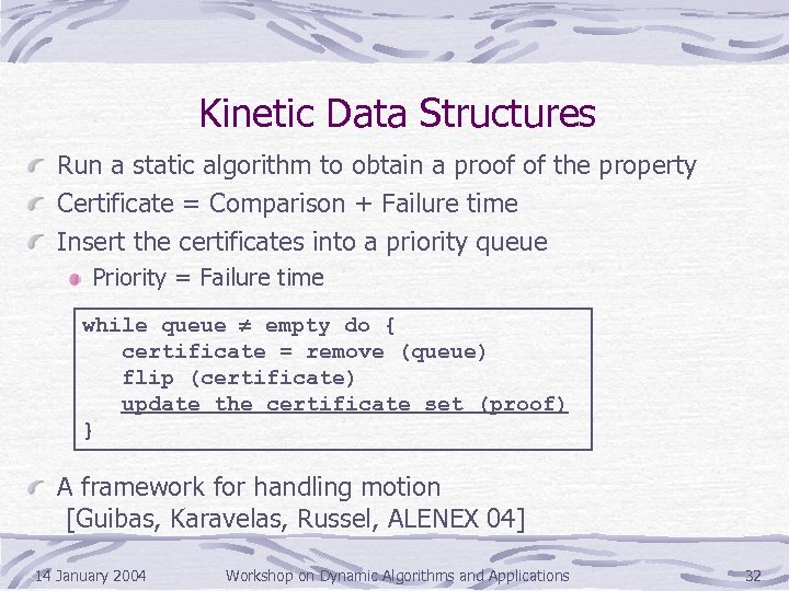 Kinetic Data Structures Run a static algorithm to obtain a proof of the property