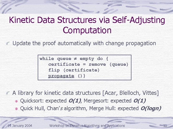 Kinetic Data Structures via Self-Adjusting Computation Update the proof automatically with change propagation while