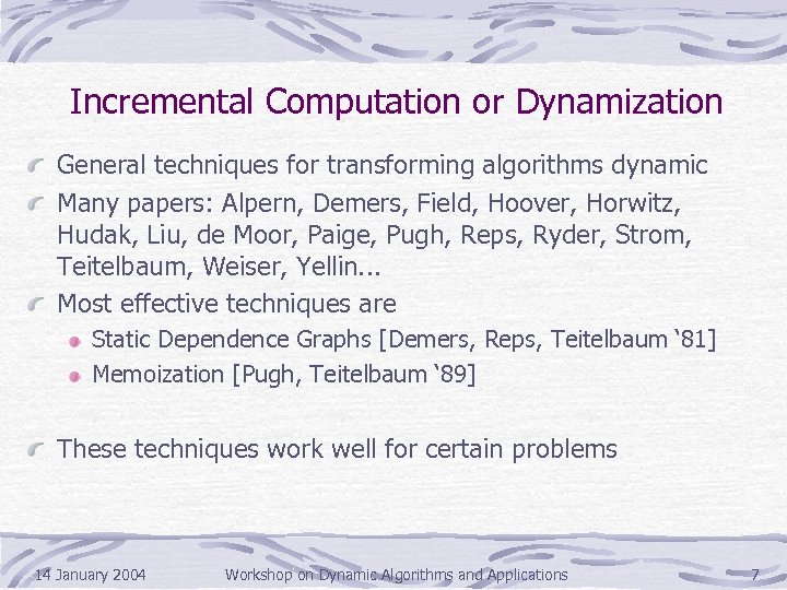 Incremental Computation or Dynamization General techniques for transforming algorithms dynamic Many papers: Alpern, Demers,