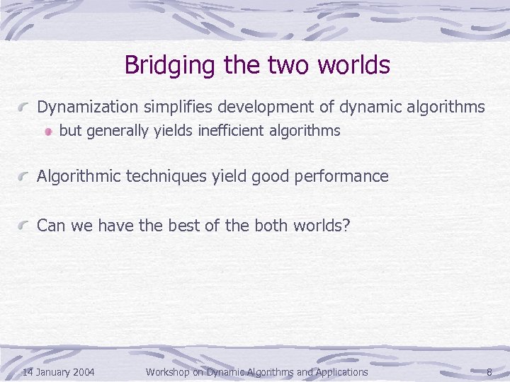 Bridging the two worlds Dynamization simplifies development of dynamic algorithms but generally yields inefficient