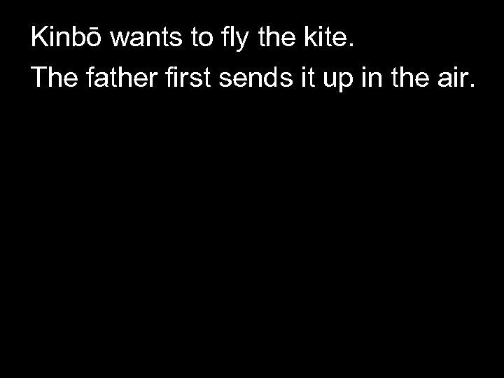 Kinbō wants to fly the kite. The father first sends it up in the