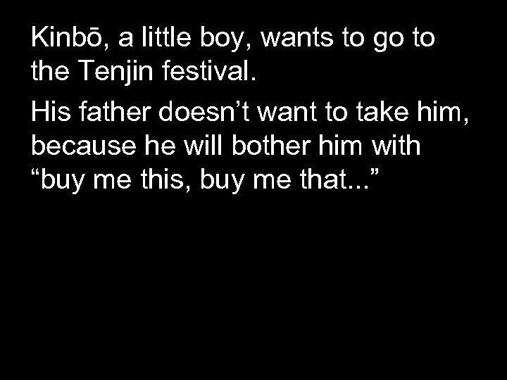 Kinbō, a little boy, wants to go to the Tenjin festival. His father doesn’t