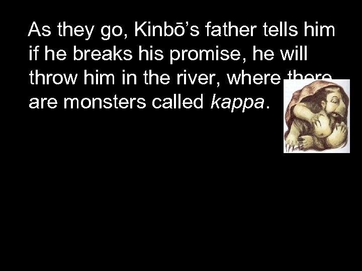 As they go, Kinbō’s father tells him if he breaks his promise, he will