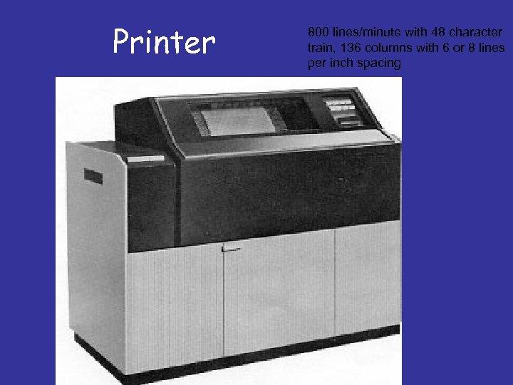 Printer 800 lines/minute with 48 character train, 136 columns with 6 or 8 lines