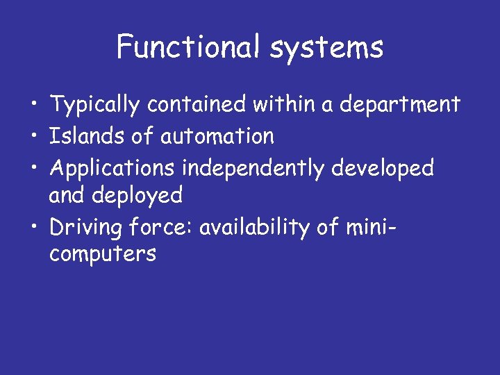 Functional systems • Typically contained within a department • Islands of automation • Applications