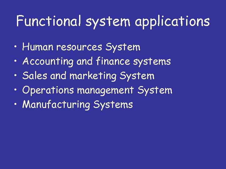 Functional system applications • • • Human resources System Accounting and finance systems Sales