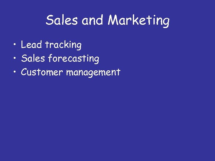 Sales and Marketing • Lead tracking • Sales forecasting • Customer management 