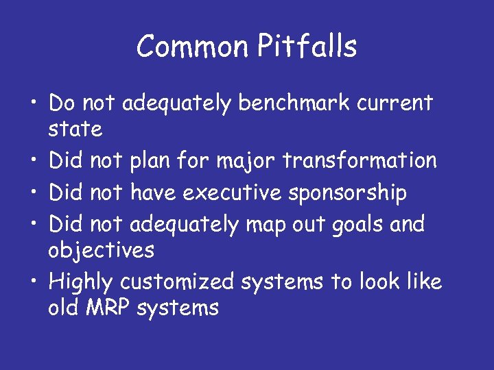 Common Pitfalls • Do not adequately benchmark current state • Did not plan for