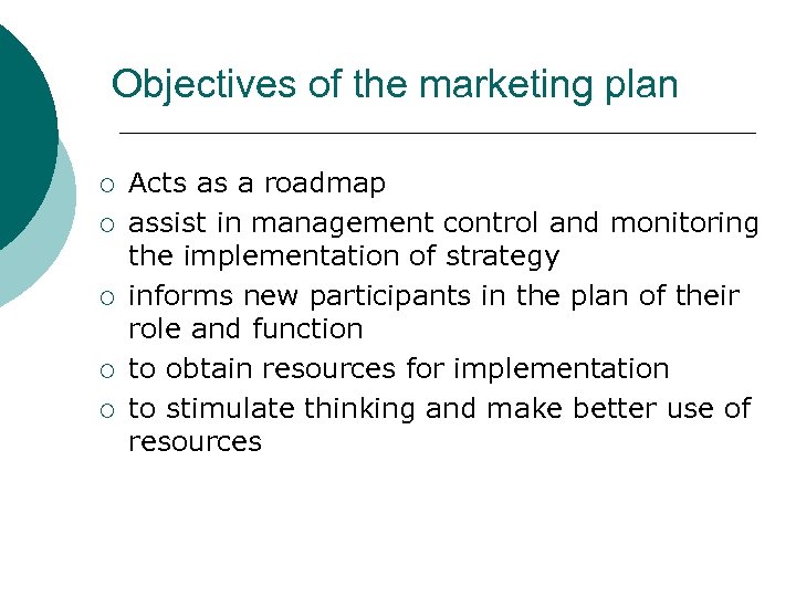 Objectives of the marketing plan ¡ ¡ ¡ Acts as a roadmap assist in